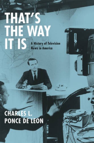 That’s the Way It Is: A History of Television News in America – Hardcover – GOOD