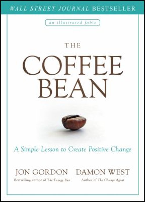 The Coffee Bean : A Simple Lesson to Create Positive Change Hardc