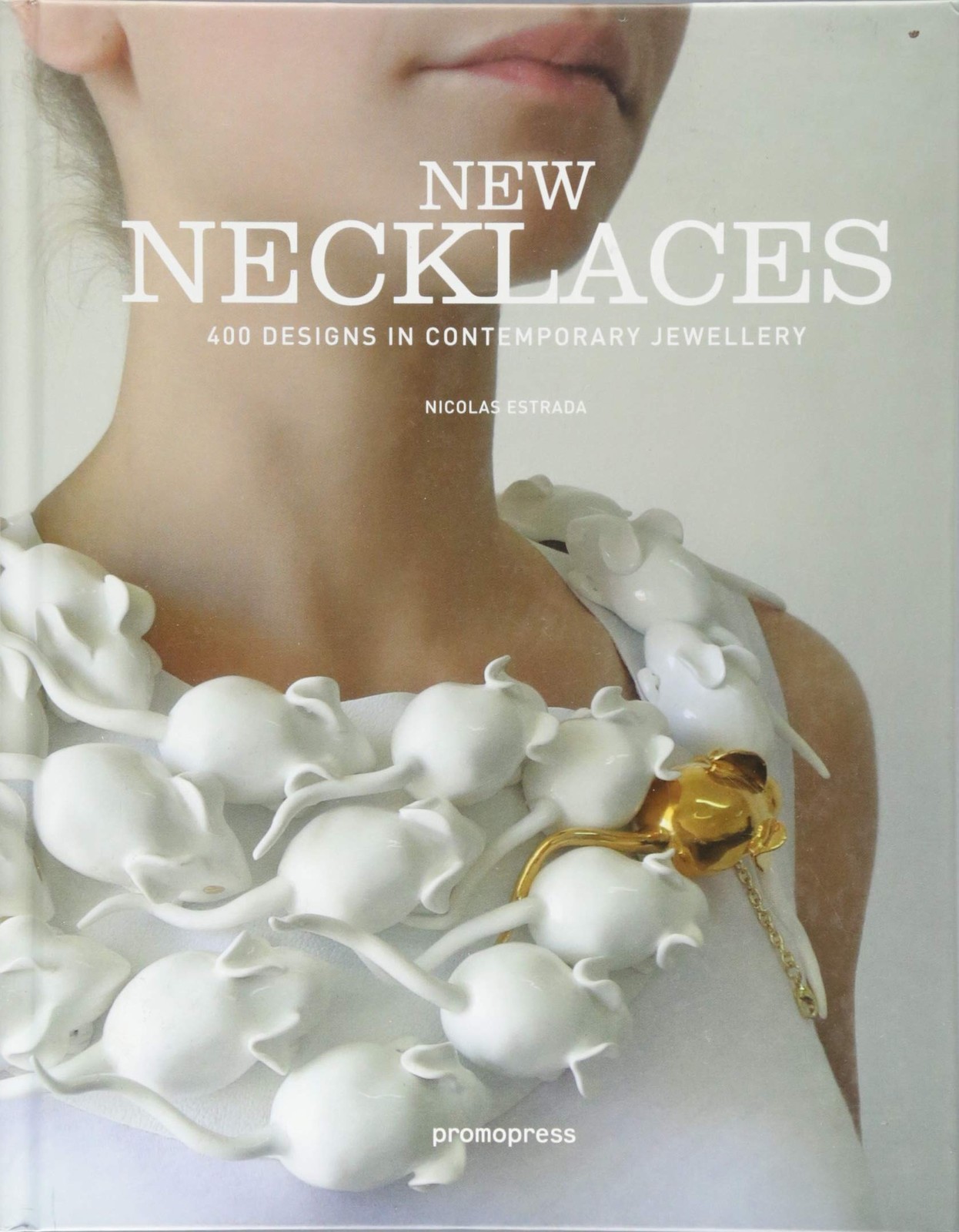 New Necklaces: 400+ Contemporary Designs – Estrada, Nicolas|Wild, Julia|Caba…