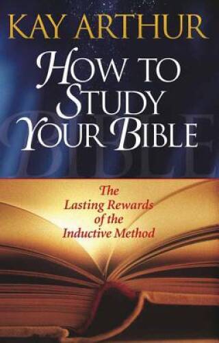 How to Study Your Bible: The Lasting Rewards of the Inductive Method – GOOD