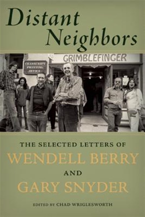 Distant Neighbors : The Selected Letters of Wendell Berry and Gary Snyder, Pa…