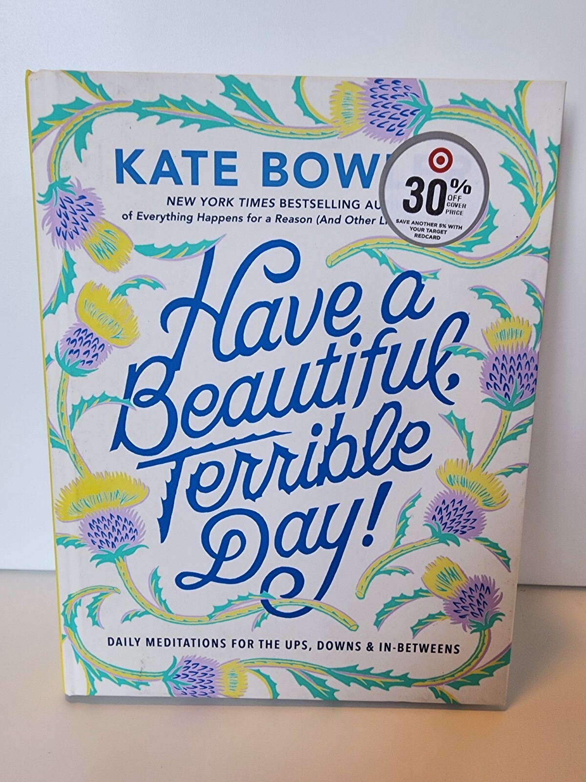 Have a Beautiful, Terrible Day! Daily Meditations for the Ups, Downs & In-Betwee