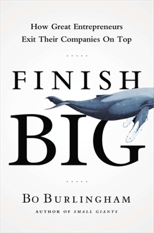 Finish Big: How Great Entrepreneurs Exit Their Companies on Top (Hardback or Cas