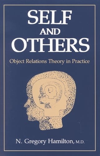 Self and Others: Object Relations Theory in Practice by N Gregory Hamilton: New