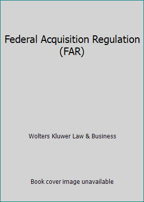 Federal Acquisition Regulation (FAR) by Wolters Kluwer Law & Business