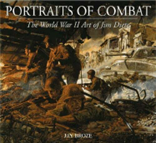 Portraits of Combat: The World War II Art of Jim Dietz by Jim Dietz: Used