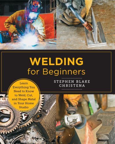 Welding for Beginners: Learn Everyt… 9780760379769 by Christena, Stephen Blake