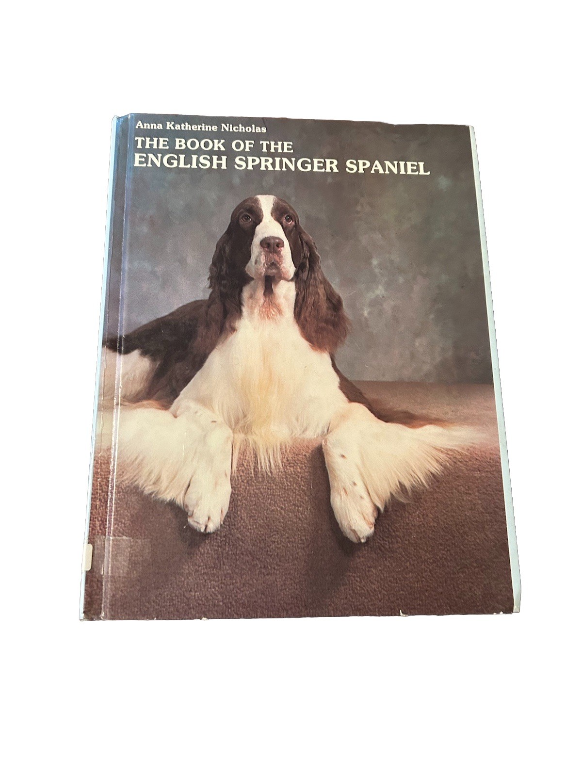 The Book of the English Springer Spaniel by Anna K. Nicholas 1983, Hardcover