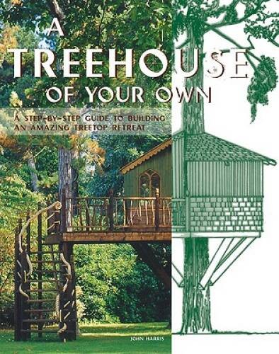 A Treehouse of Your Own: A Step-by-Step Guide to Building an Amazing – VERY GOOD