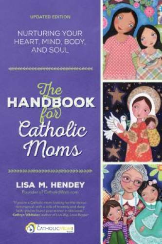 The Handbook for Catholic Moms: Nurturing Your Heart, Mind, Body, a – GOOD