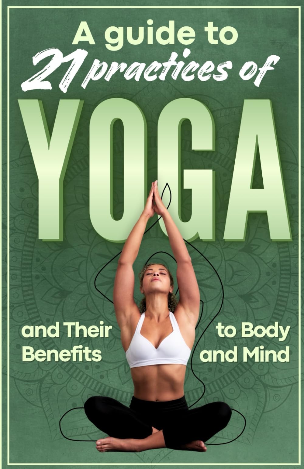 21 Yoga Practices: A Guide to Yoga and the Benefits to Body and Mind – paper…
