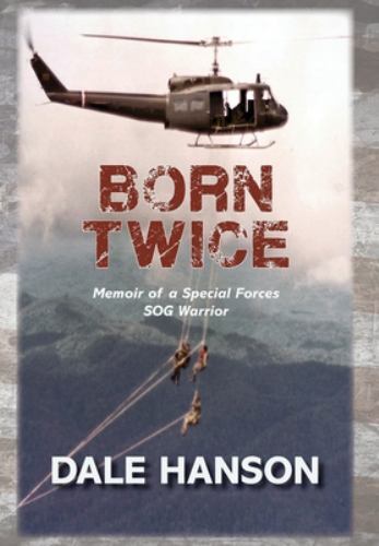 Born Twice: Memoir of a Special Forces SOG Warrior, Hanson, Dale, Very Good Book