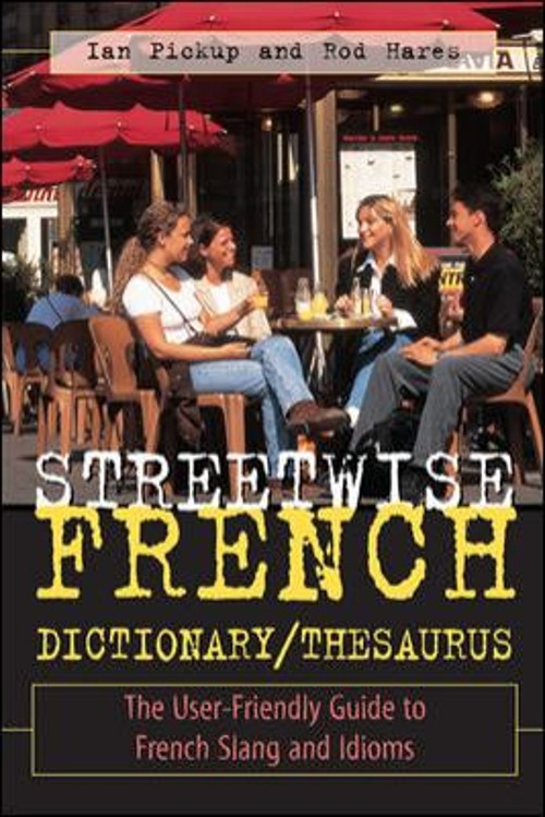 Streetwise French Dictionary/Thesaurus : The User-Friendly Guide