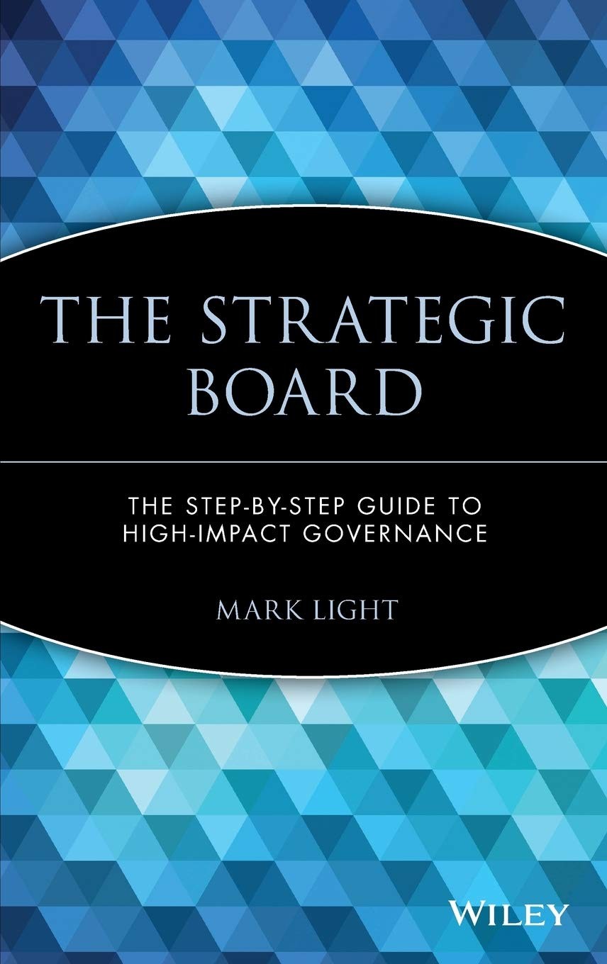The Strategic Board: The Step-by-Step Guide to High-Impact Governance