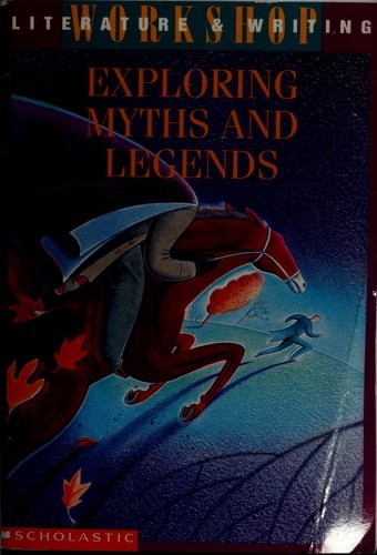 Exploring Myths and Legends: Literature & Writing Workshop by Edith Hamilton,Edi