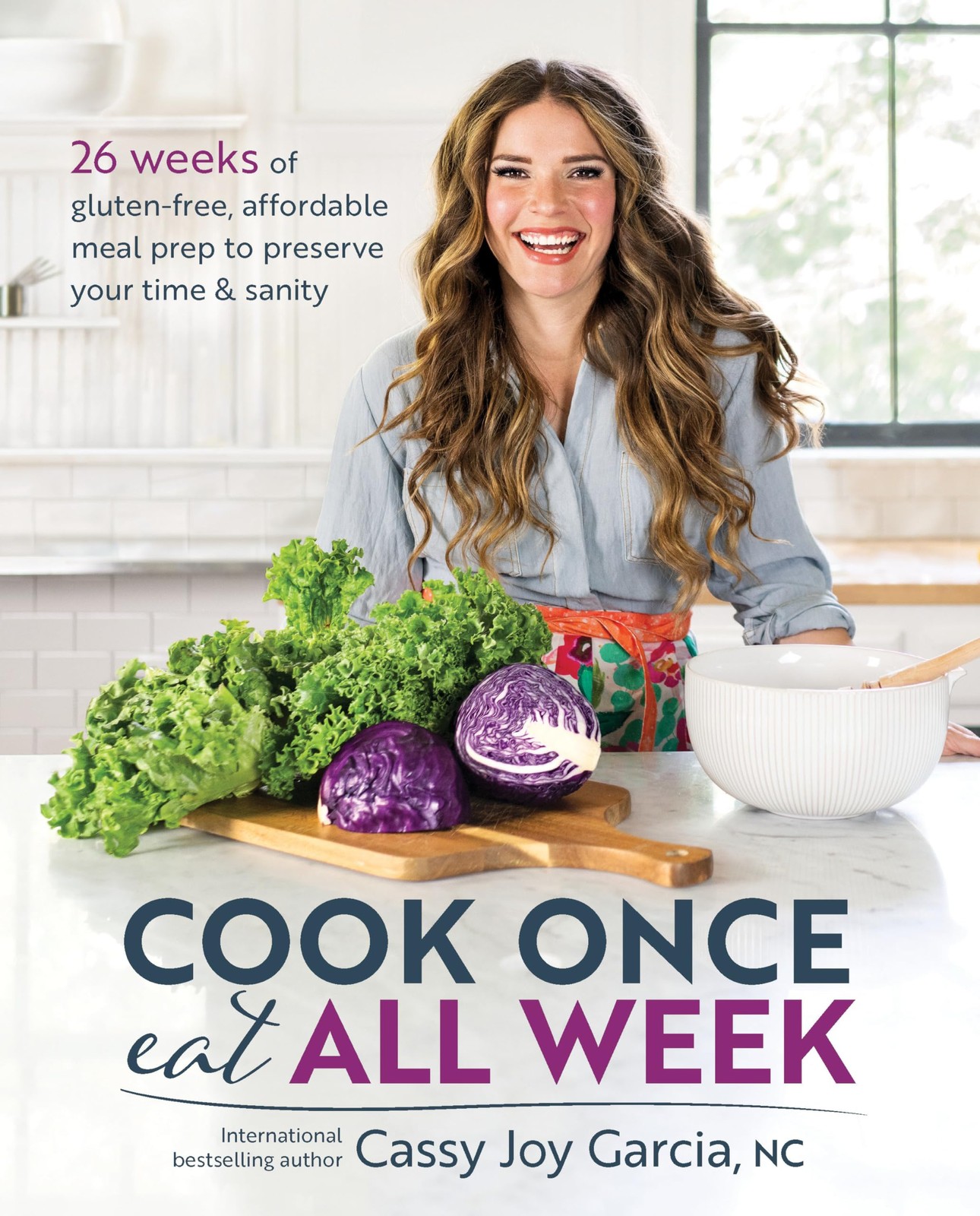 Cook Once, Eat All Week by Cassy Joy Garcia