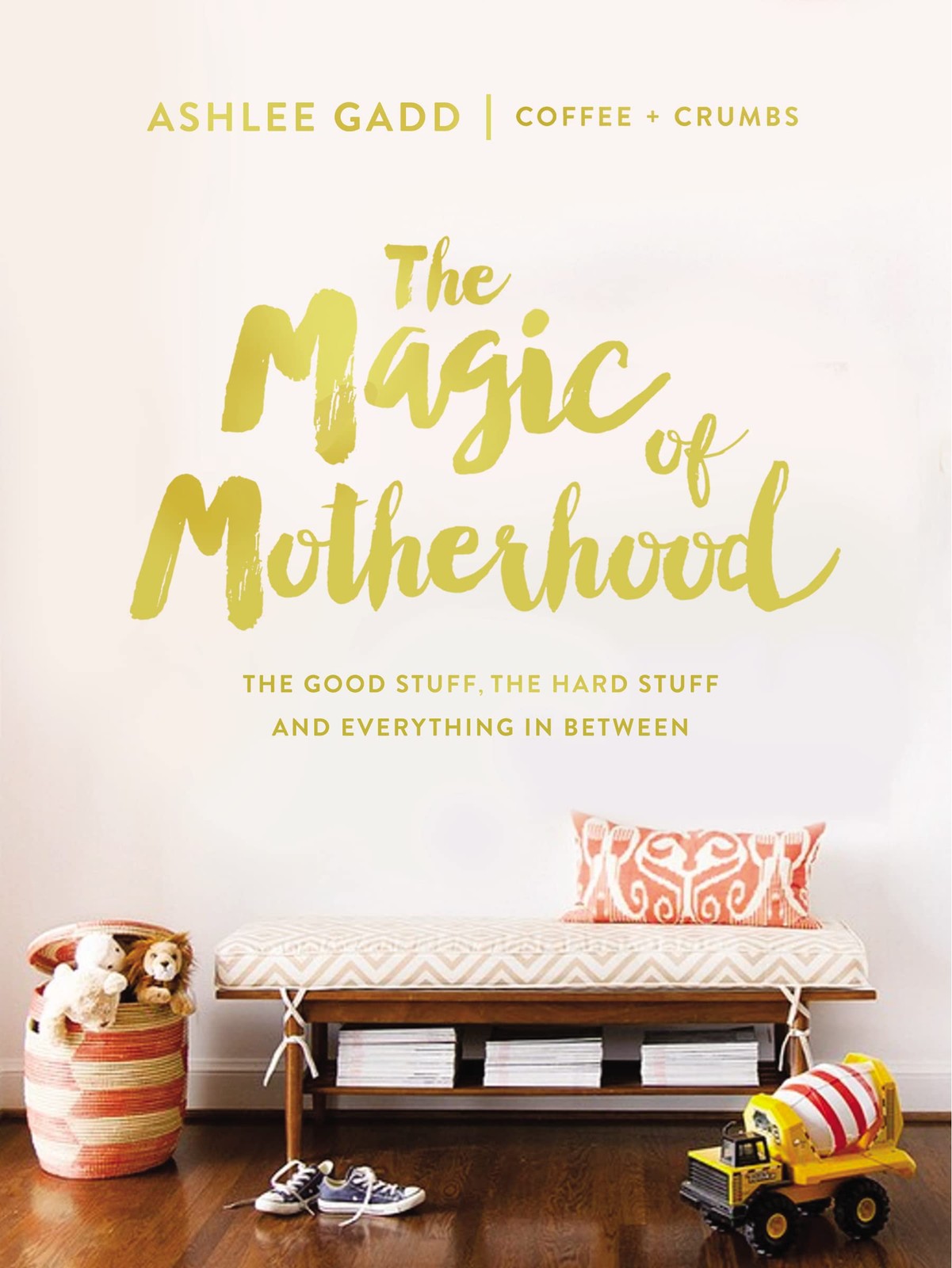 The Magic of Motherhood: The Good Stuff, the Hard Stuff, and Everything In B…