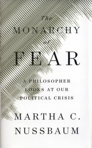 The Monarchy of Fear: A Philosopher Looks at Our Political Crisis