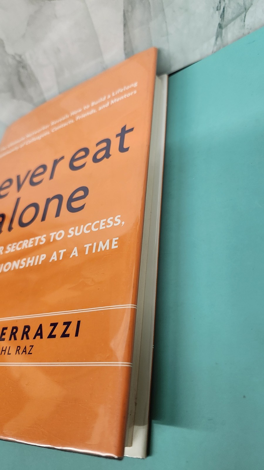 Never Eat Alone: And Other Secrets to Success, One Relationship a… by Tahl Raz