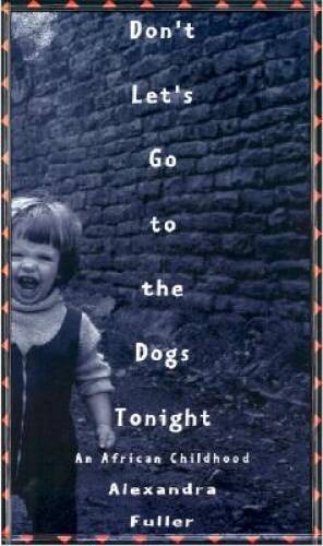 Don’t Let’s Go to the Dogs Tonight: An African Childhood – Hardcover – VERY GOOD