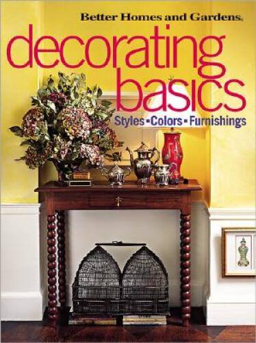 Decorating Basics: Styles, Colors, Furnishings (Better Homes Gardens) – GOOD