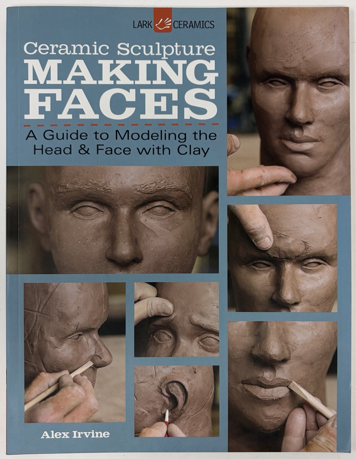 Making Faces : Guide To Modeling The Head Face With Clay Book by Irvine Ceramics