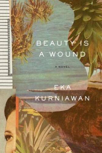 Beauty Is a Wound – Paperback By Kurniawan, Eka – GOOD