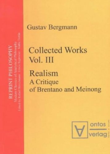 Bergmann, Gustav: Collected works; Teil: Vol. 3., Realism : a critique of Brenta