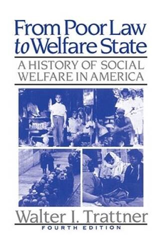 From Poor Law to Welfare State 4th Edition (a History of Social Welfare – GOOD
