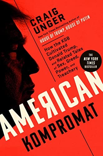 AMERICAN KOMPROMAT: HOW THE KGB CULTIVATED DONALD TRUMP, By Craig Unger *VG+*