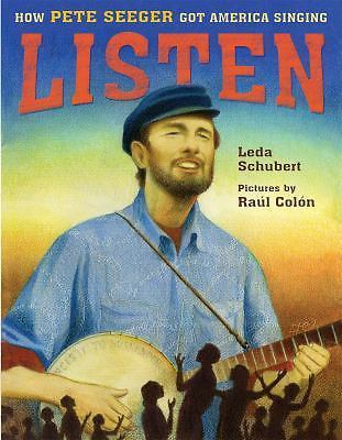 Listen: How Pete Seeger Got America Singing by Leda Schubert; Pictures by Raúl …