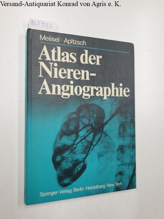 Atlas der Nierenangiographie Meiisel, P. und D.E. Apitzsch: