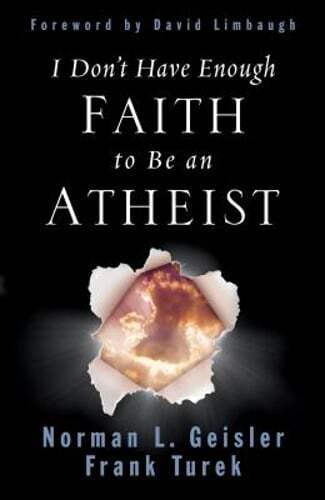 I Don’t Have Enough Faith to Be an Atheist by Dr. Geisler, Norman L: Used
