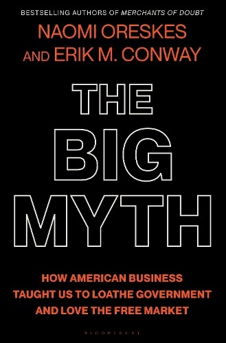 Naomi Oreskes Erik M. Conway The Big Myth (Hardback)