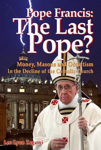 Leo Lyon Zagami Brad Olsen Pope Francis: The Last Pope? (Paperback) (UK IMPORT)