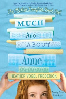 Much Ado About Anne (Mother Daughter Book Club) by Frederick, Heather Vogel