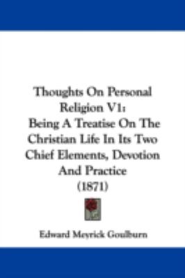 Thoughts On Personal Religion V1: Being A Treatise On The Christian Life In It..