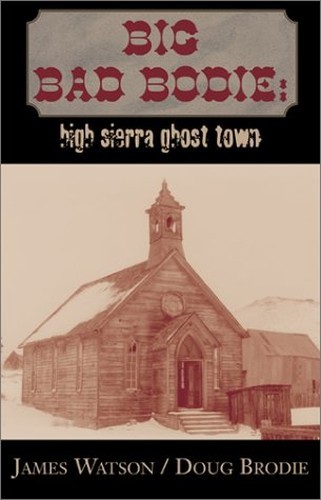 Big Bad Bodie:: High Sierra Ghost Town, Brodie, Doug