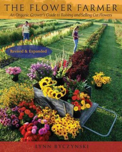 The Flower Farmer: An Organic Grower’s Guide to Raising and Selling Cut F – GOOD