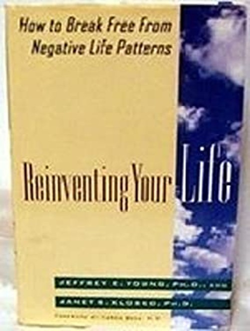 Reinventing Your Life : How to Break Free from Negative Life Patt