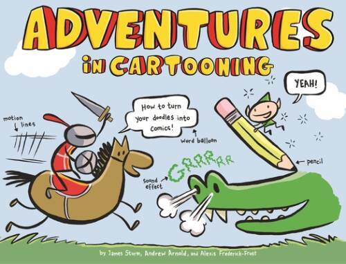 Adventures in Cartooning: How to Turn Your Doodles Into Comics – GOOD