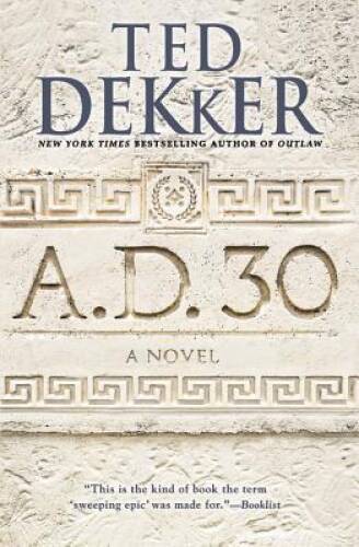 A.D. 30: A Novel – Paperback By Dekker, Ted – VERY GOOD
