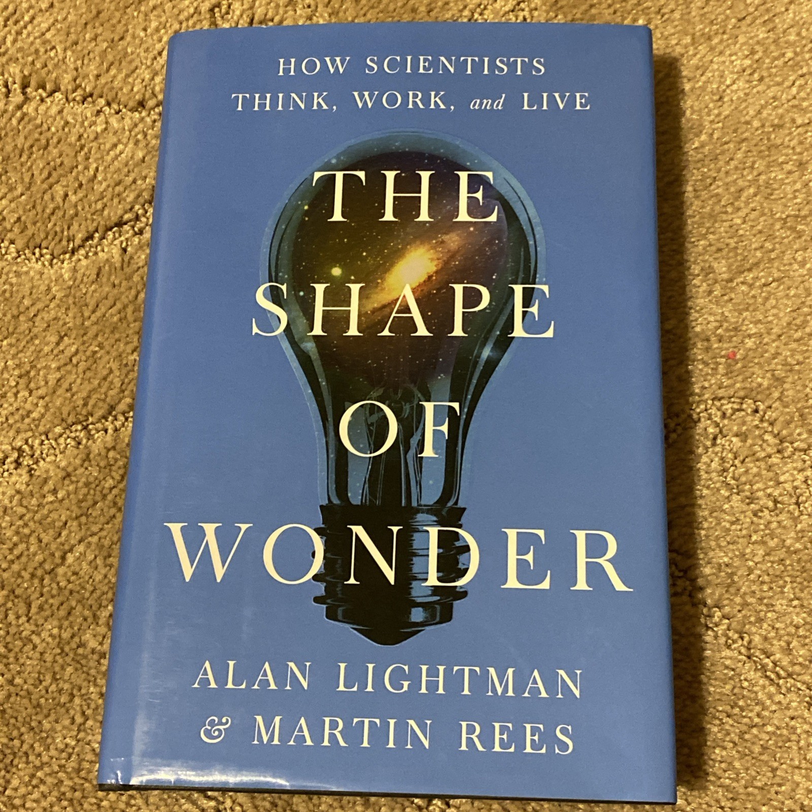 The Shape of Wonder: How Scientists Think, Work, and Live by Alan Lightman HC