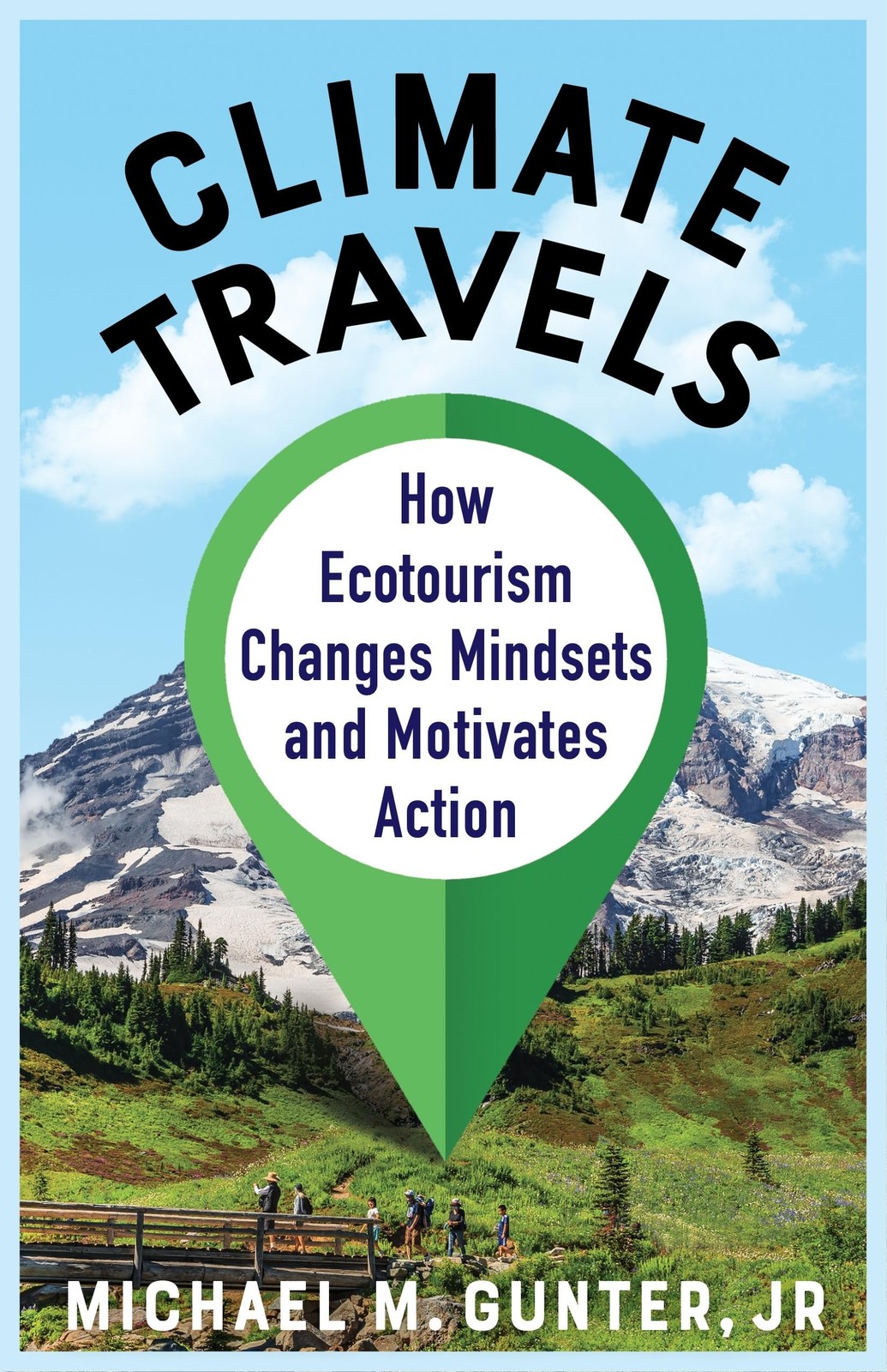 Climate Travels: How Ecotourism Changes Mindsets and Motivates Action, Gunter..