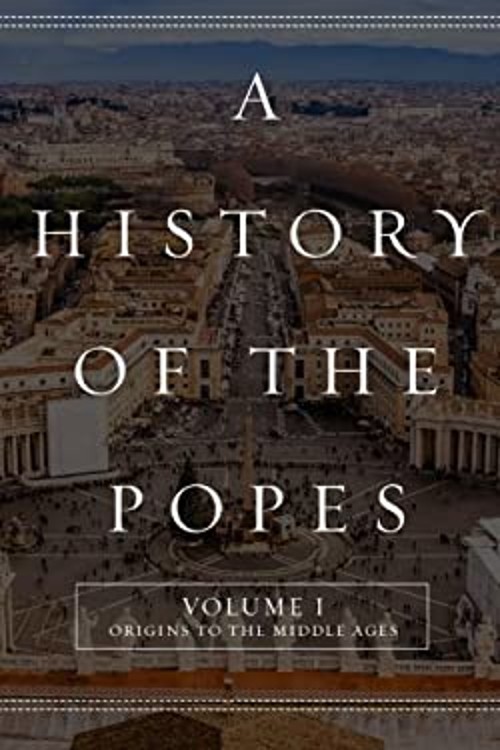 A History of the Popes : Volume I: Origins to the Middle Ages Wya