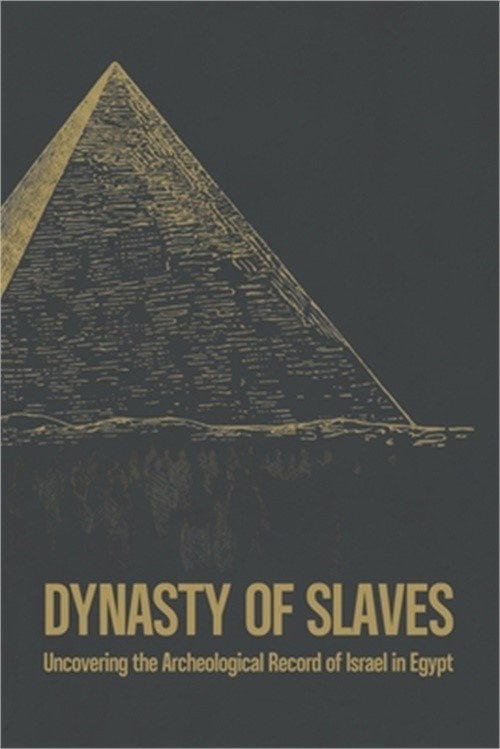 Dynasty of Slaves: Uncovering the Archeological Record of Israel in Egypt (Paper