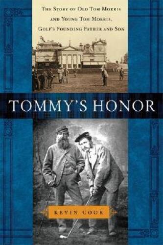 Tommy’s Honor: The Story of Old Tom Morris and Young Tom Morris, Gol – VERY GOOD