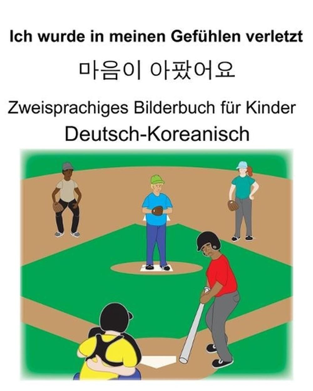 Deutsch-Koreanisch Ich wurde in meinen Gefhlen verletzt/ Zweisprachiges Bilderbu