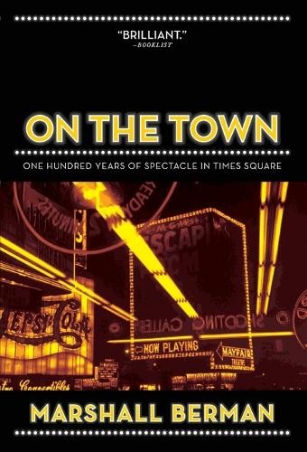 On the Town: One Hundred Years of Spectacle in T… by Marshall Berman Paperback