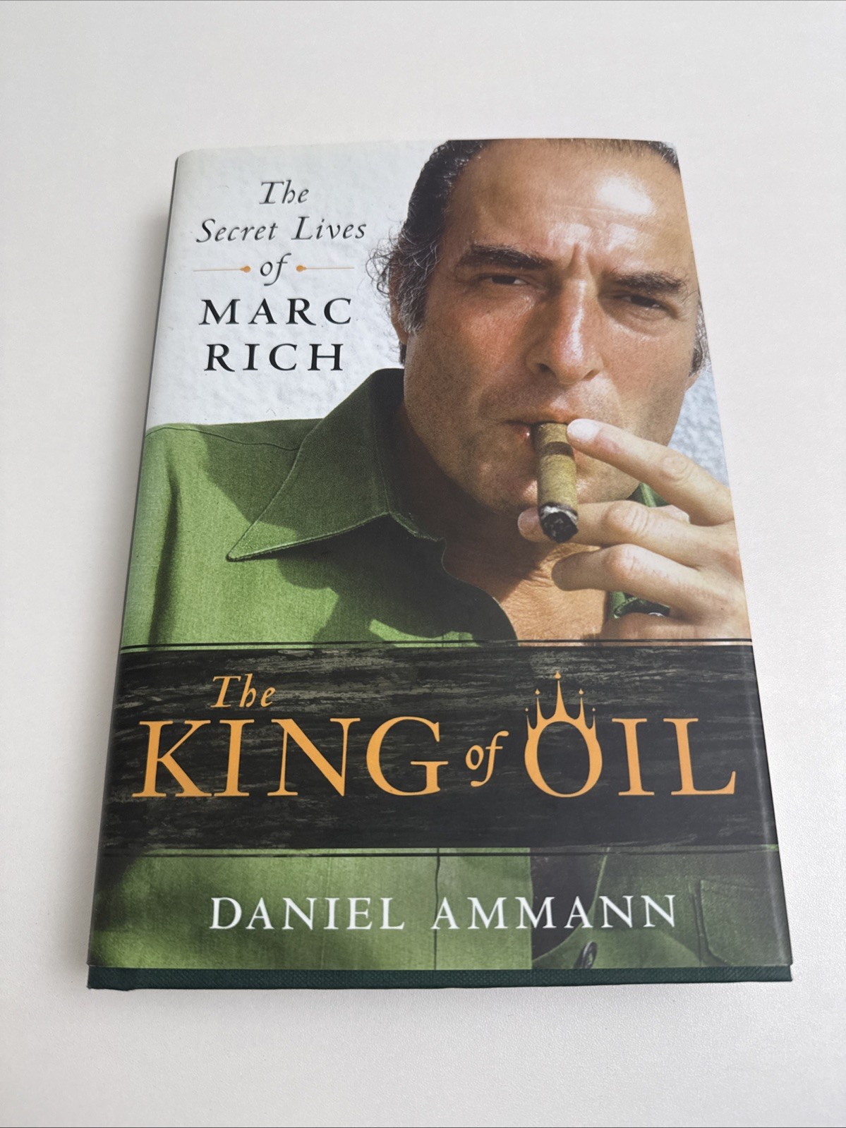 King of Oil : The Secret Lives of Marc Rich by Daniel Ammann (2009, Hardcover)